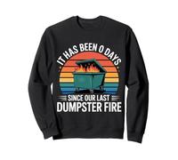 It Has Been 0 Days Since Our Last Dumpster Fire |- Sweatshirt