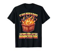It Has Been 0 Days Since Our Last Dumpster Fire - T-Shirt