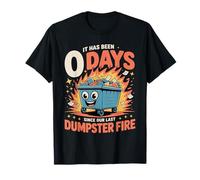 It Has Been 0 Days Since Our Last Dumpster Fire --- T-Shirt