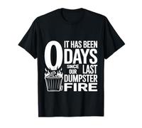 It Has Been 0 Days Since Our Last Dumpster Fire ---- T-Shirt