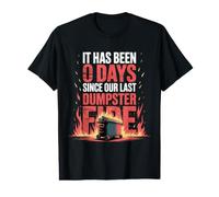 It Has Been 0 Days Since Our Last Dumpster Fire |- T-Shirt Graphique avec Valeur