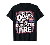 It Has Been 0 Days Since Our Last Dumpster Fire - T-Shirt Graphique avec Valeur