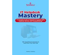 IT Helpdesk Mastery: 120+ Questions & Answers to Land Your First Tech Job