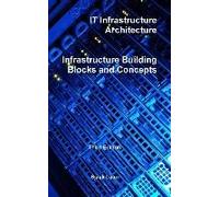 It Infrastructure Architecture - Infrastructure Building Blocks And Concepts Third Edition