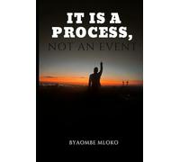 IT IS A PROCESS, NOT AN EVENT