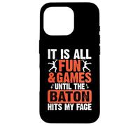 It is All Fun and Games Until The Baton Hits My Face Coque pour iPhone 16 Pro