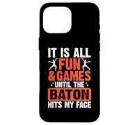 It is All Fun and Games Until The Baton Hits My Face Coque pour iPhone 16 Pro Max