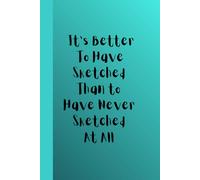 It is Better to Have Sketched Than to Not to Have Sketched At All: Sketchbook journal diary for them for her for them
