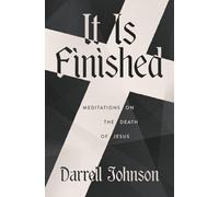 It Is Finished: Meditations On The Death Of Jesus
