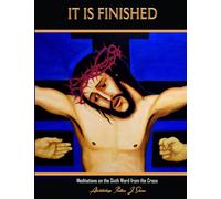 It Is Finished: Meditations on the Sixth Word from the Cross