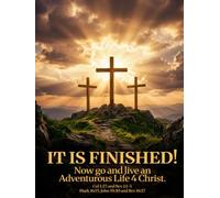 IT IS FINISHED! Now go and live an Adventurous Life 4 Christ.: Large Color Edition