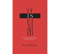 It Is Finished: Transforming Your Life Through the Finished Work of the Cross