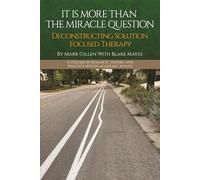 It Is More Than the Miracle Question: Deconstructing Solution Focused Therapy