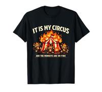 It is My Circus and The Monkeys are on Fire Chaos Humour T-Shirt