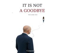 IT IS NOT A GOODBYE: IT IS HOW I STAY