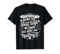 It Is Not Easy Being The Best Wife Ever But I Nail It Épouse T-Shirt