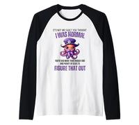 It is Not My Fault You Thought I Was Normal ; Figure That out Manche Raglan