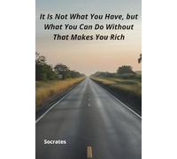 It is not what you have, but what you can do without that makes you rich: Motivational Quotes Journal for Men & Woman | Lined Paper | Notebook to Write