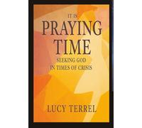 It is Praying Time: Seeking God in Times of Crisis