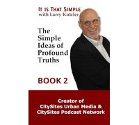 It is That Simple with Larry Kutzler BOOK 2: The Simple Ideas of Profound Truths