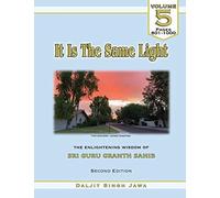 It Is The Same Light (Vol. 5): The Enlightening Wisdom Of Sri Guru Granth Sahib (Volume)
