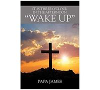 It Is Three O'clock In The Afternoon "Wake Up