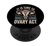 It is Time to Ovary Act Reproductive Jokes Puns |- PopSockets PopGrip Adhésif