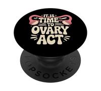 It is Time to Ovary Act Reproductive Jokes Puns - PopSockets PopGrip Adhésif