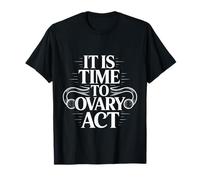 It is Time to Ovary Act Reproductive Jokes Puns ||- T-Shirt