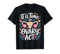 It is Time to Ovary Act Reproductive Jokes Puns - T-Shirt
