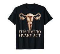 It is Time to Ovary Act Reproductive Jokes Puns - T-Shirt