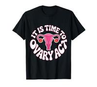 It is Time to Ovary Act Reproductive Jokes Puns - T-Shirt