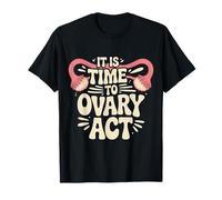 It is Time to Ovary Act Reproductive Jokes Puns - T-Shirt