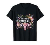 It is Time to Ovary Act Reproductive Jokes Puns |- T-Shirt