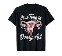 It is Time to Ovary Act Reproductive Jokes Puns T-Shirt