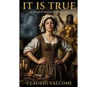 It Is True: A Novel of Artemisia Gentileschi