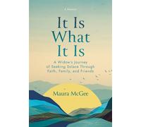 It Is What It Is A Widow's Journey of Seeking Solace Through Faith, Family, and Friends - Maura McGee - Ballast Books - ebook (ePub) - Livre