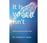 It Is What It Isn't: A Manual Of Metamorphic Poetry