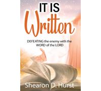 It Is Written: Defeating The Enemy With The Word Of The Lord
