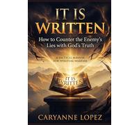 It Is Written: How to Counter the Enemy's Lies with God's Truth: A TACTICAL MANUAL FOR SPIRITUAL WARFARE