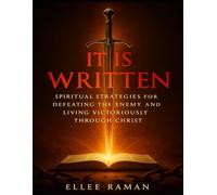 "It Is Written": Spiritual Strategies for Defeating the Enemy and Living Victoriously Through Christ