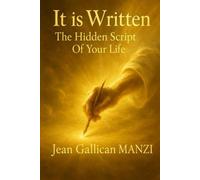 It Is WRITTEN: THE HIDDEN SCRIPT OF YOUR LIFE