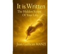 It Is WRITTEN: THE HIDDEN SCRIPT OF YOUR LIFE
