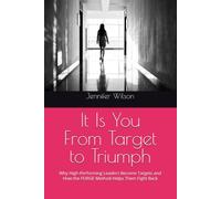 It Is You - From Target to Triumph: Why High-Performing Leaders Become Targets and How the FORGE Method Helps Them Fight Back