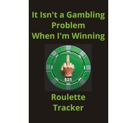 It Isn't a Gambling Problem When I'm Winning: Roulette Tracker and Log Book for gamblers at live casinos who want to keep track of all of the numbers and patterns
