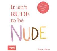 It Isnt Rude to Be Nude by Rosie Haine Rosie Haine (Auteur)