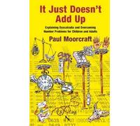 It Just Doesnt Add Up Explaining Dyscalculia and Overcoming Number Problems for Children and Adults by Paul Moorcraft Paul Moorcraft, (Auteur)