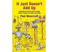 It Just Doesnt Add Up Explaining Dyscalculia and Overcoming Number Problems for Children and Adults by Paul Moorcraft Paul Moorcraft, (Auteur)