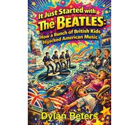 It Just Started with The Beatles: How a Bunch of British Kids Hijacked American Music