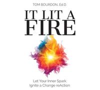 It Lit A Fire: Let Your Inner Spark Ignite a Change reAction